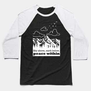 Sky above, earth below, peace within Baseball T-Shirt